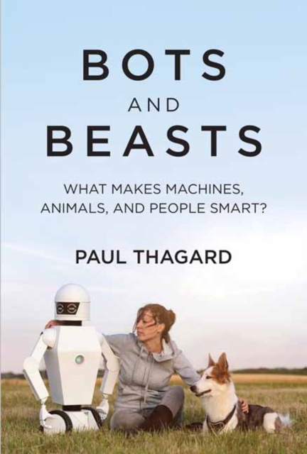 Bots and Beasts : What Makes Machines, Animals, and People Smart?, Hardback Book