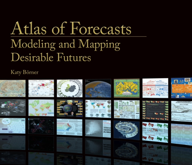 Atlas of Forecasts : Modeling and Mapping Desirable Futures, Hardback Book