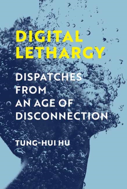Digital Lethargy : Dispatches from an Age of Disconnection, Hardback Book