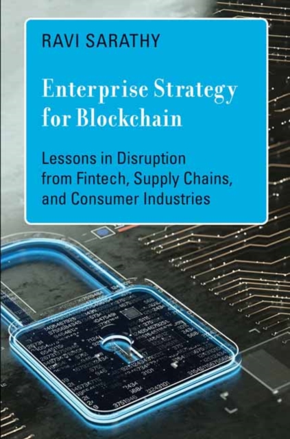 Enterprise Strategy for Blockchain : Lessons in Disruption from Fintech, Supply Chains, and Consumer Industries, Hardback Book