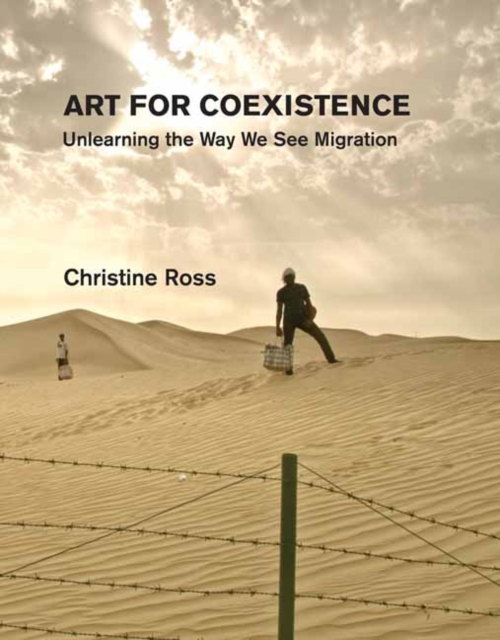 Art for Coexistence : Unlearning the Way We See Migration, Hardback Book