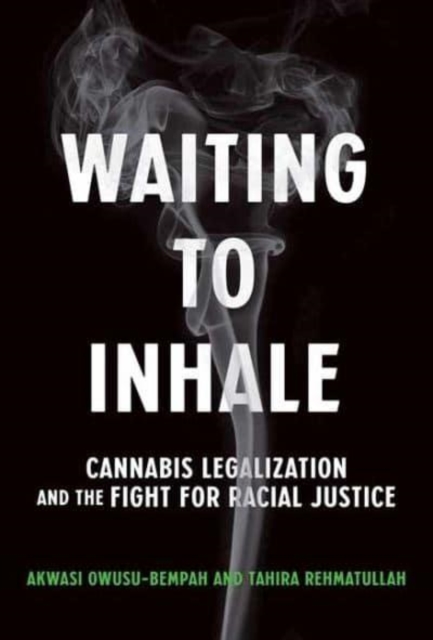 Waiting to Inhale : Cannabis Legalization and the Fight for Racial Justice, Hardback Book