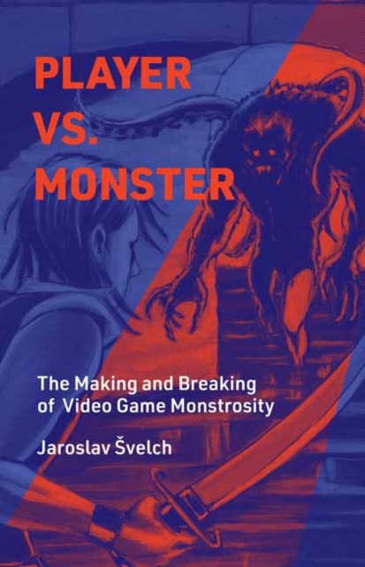 Player vs. Monster : The Making and Breaking of Video Game Monstrosity, Hardback Book