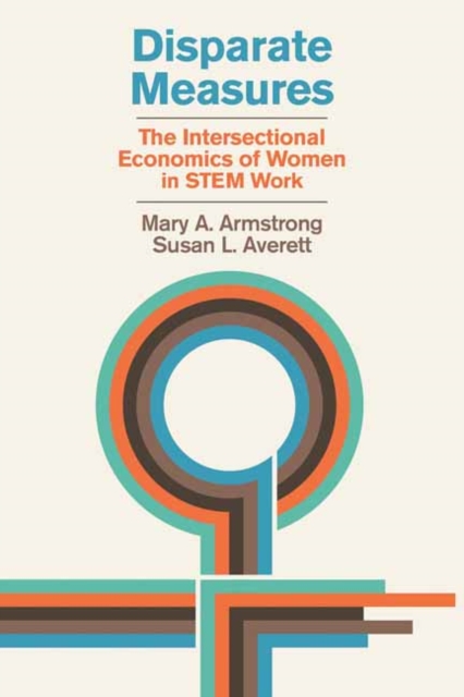Disparate Measures : The Intersectional Economics of Women in STEM Work, Hardback Book