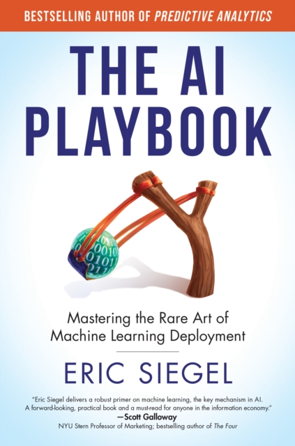 The AI Playbook : Mastering the Rare Art of Machine Learning Deployment, Hardback Book