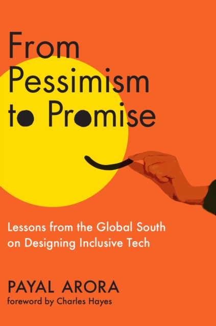 From Pessimism to Promise : Lessons from the Global South on Designing Inclusive Tech, Hardback Book