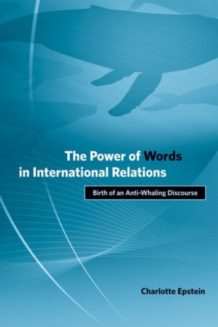 The Power of Words in International Relations : Birth of an Anti-Whaling Discourse, Hardback Book