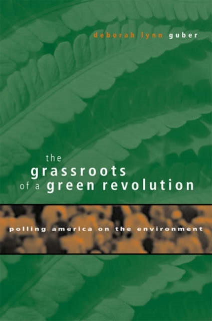 The Grassroots of a Green Revolution : Polling America on the Environment, Hardback Book
