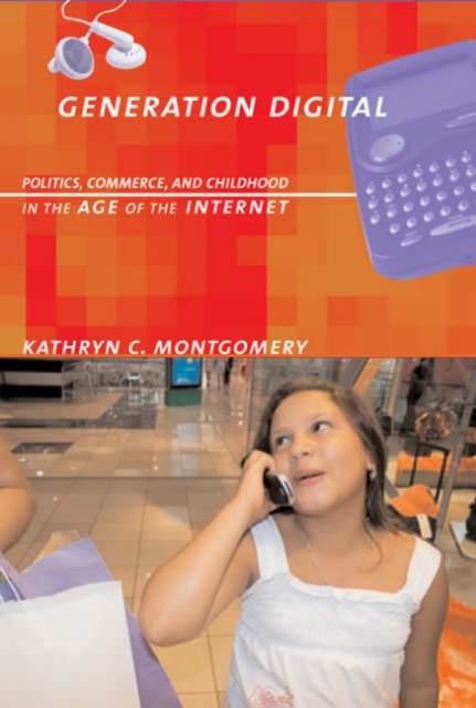 Generation Digital : Politics, Commerce, and Childhood in the Age of the Internet, Hardback Book