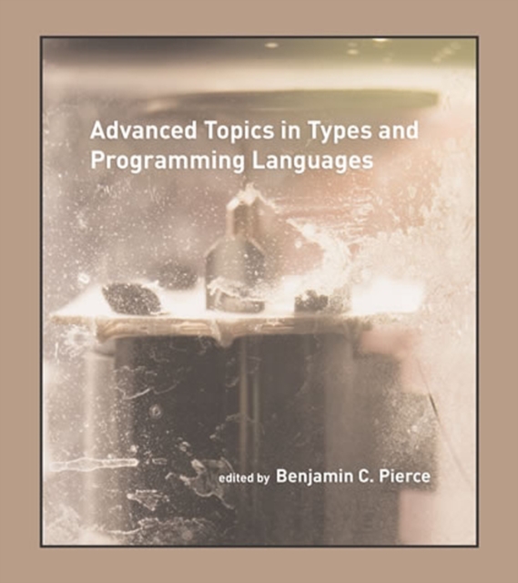 Advanced Topics in Types and Programming Languages, Hardback Book