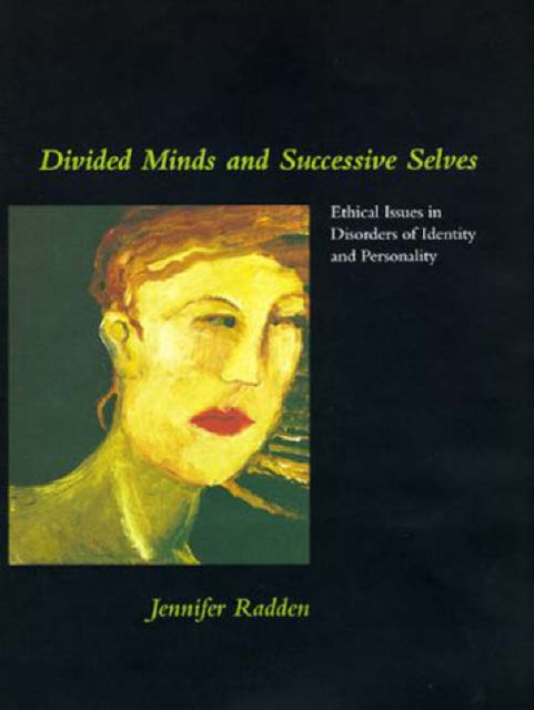 Divided Minds and Successive Selves : Ethical Issues in Disorders of Identity and Personality, Hardback Book