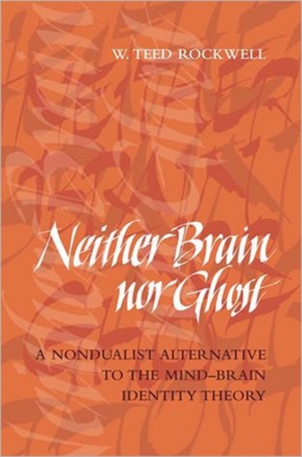 Neither Brain Nor Ghost : A Nondualist Alternative to the Mind-Brain Identity Theory, Hardback Book
