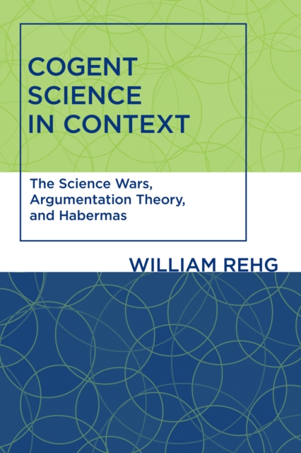 Cogent Science in Context : The Science Wars, Argumentation Theory, and Habermas, PDF eBook