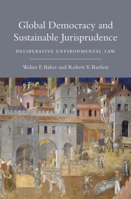 Global Democracy and Sustainable Jurisprudence : Deliberative Environmental Law, PDF eBook