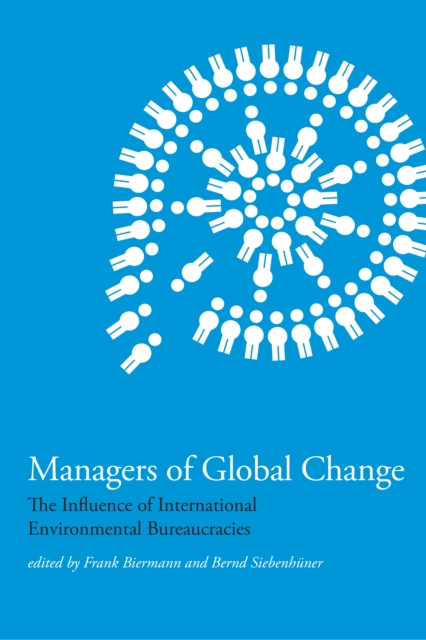 Managers of Global Change : The Influence of International Environmental Bureaucracies, PDF eBook