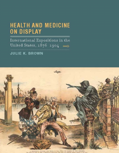 Health and Medicine on Display : International Expositions in the United States, 1876-1904, PDF eBook