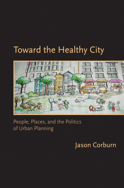 Toward the Healthy City : People, Places, and the Politics of Urban Planning, PDF eBook