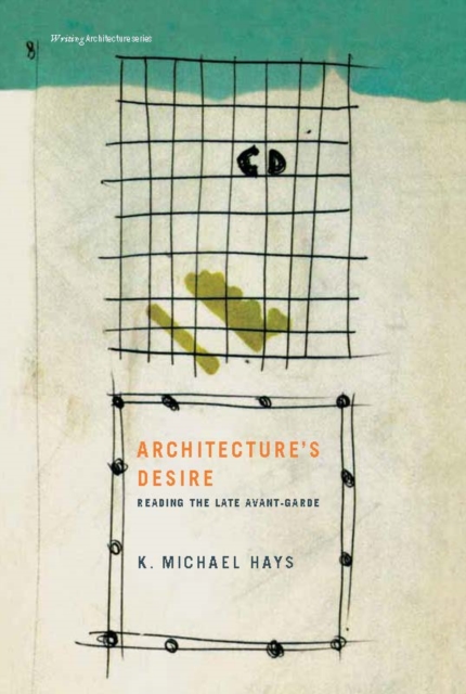 Architecture's Desire : Reading the Late Avant-Garde, PDF eBook