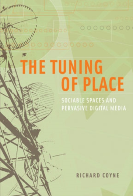 The Tuning of Place : Sociable Spaces and Pervasive Digital Media, PDF eBook