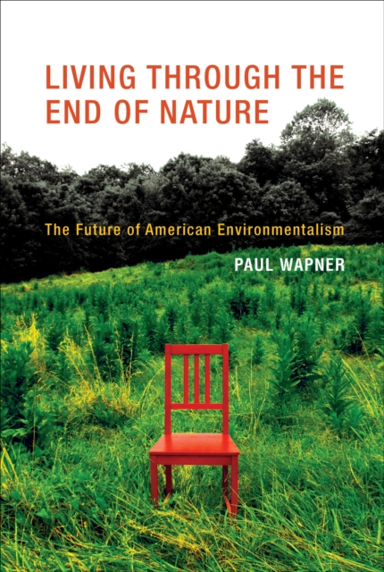 Living Through the End of Nature : The Future of American Environmentalism, PDF eBook