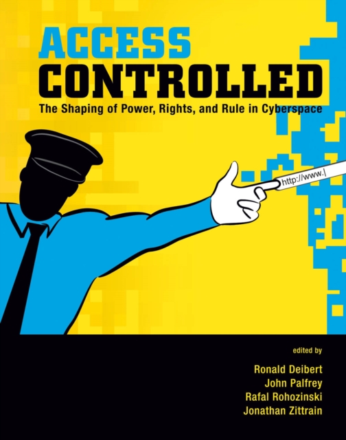 Access Controlled : The Shaping of Power, Rights, and Rule in Cyberspace, PDF eBook