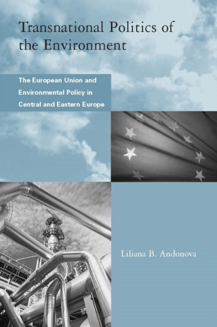 Transnational Politics of the Environment : The European Union and Environmental Policy in Central and Eastern Europe, PDF eBook