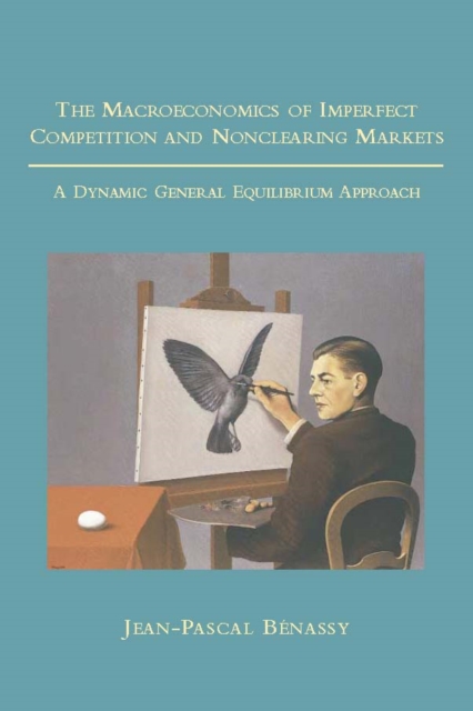 The Macroeconomics of Imperfect Competition and Nonclearing Markets : A Dynamic General Equilibrium Approach, PDF eBook