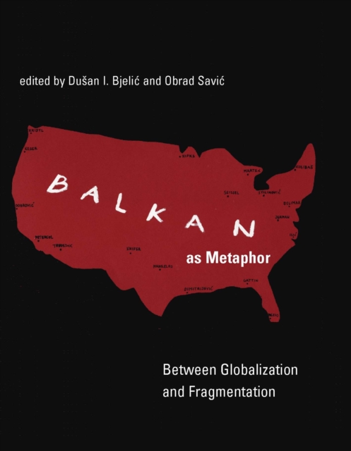Balkan as Metaphor : Between Globalization and Fragmentation, PDF eBook