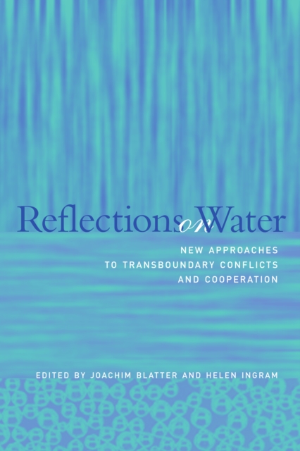 Reflections on Water : New Approaches to Transboundary Conflicts and Cooperation, PDF eBook
