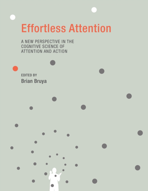 Effortless Attention : A New Perspective in the Cognitive Science of Attention and Action, PDF eBook