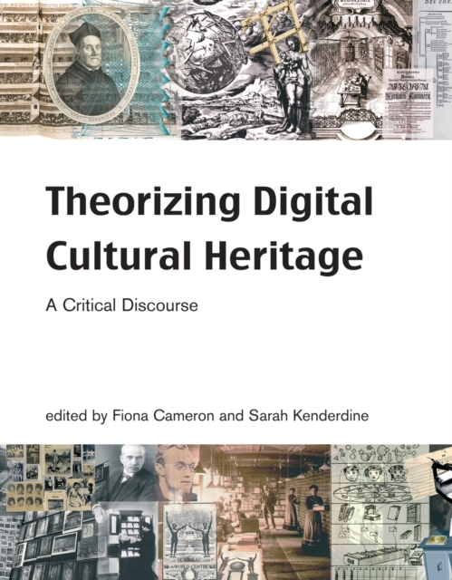 Theorizing Digital Cultural Heritage : A Critical Discourse, PDF eBook