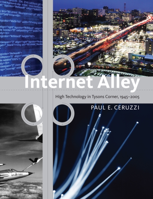 Internet Alley : High Technology in Tysons Corner, 1945-2005, PDF eBook
