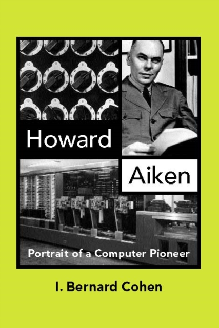 Howard Aiken : Portrait of a Computer Pioneer, PDF eBook