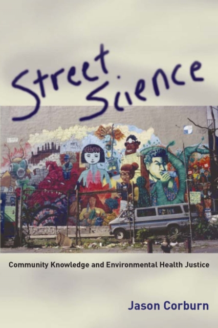 Street Science : Community Knowledge and Environmental Health Justice, PDF eBook