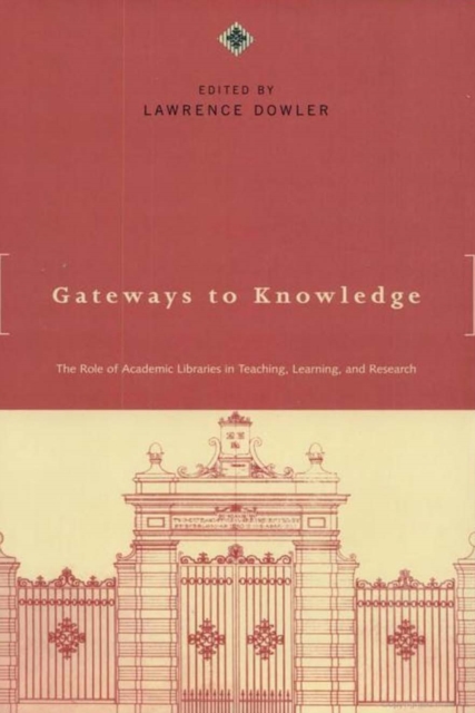 Gateways to Knowledge : The Role of Academic Libraries in Teaching, Learning, and Research, PDF eBook