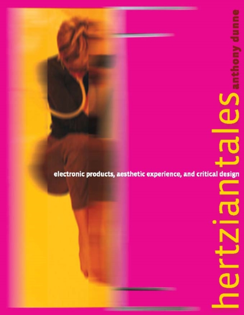 Hertzian Tales : Electronic Products, Aesthetic Experience, and Critical Design, PDF eBook