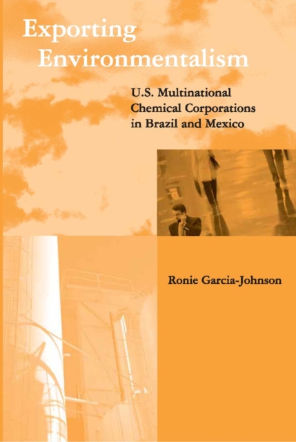 Exporting Environmentalism : U.S. Multinational Chemical Corporations in Brazil and Mexico, PDF eBook