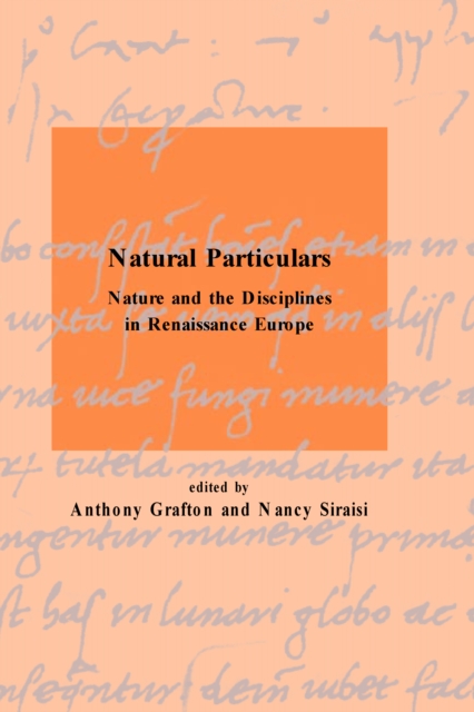 Natural Particulars : Nature and the Disciplines in Renaissance Europe, PDF eBook