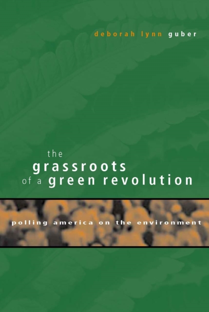 The Grassroots of a Green Revolution : Polling America on the Environment, PDF eBook