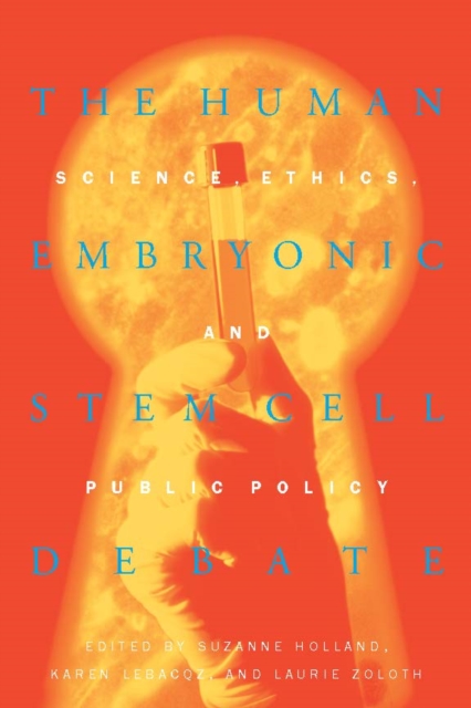 The Human Embryonic Stem Cell Debate : Science, Ethics, and Public Policy, PDF eBook
