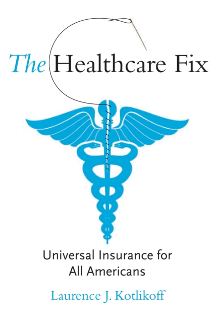 The Healthcare Fix : Universal Insurance for All Americans, PDF eBook