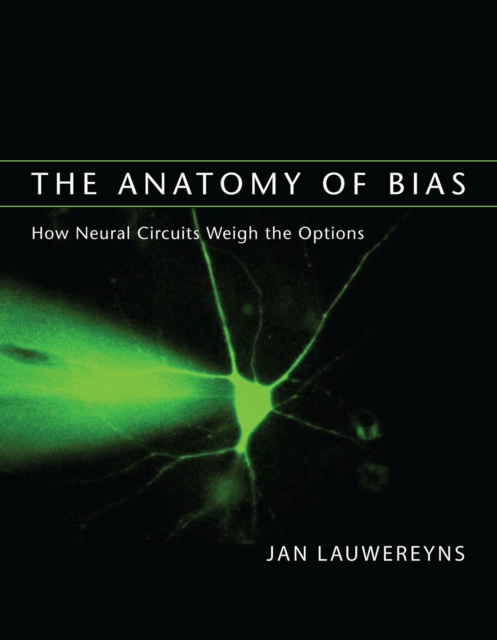 The Anatomy of Bias : How Neural Circuits Weigh the Options, PDF eBook