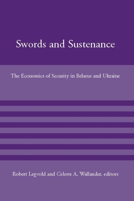 Swords and Sustenance : The Economics of Security in Belarus and Ukraine, PDF eBook