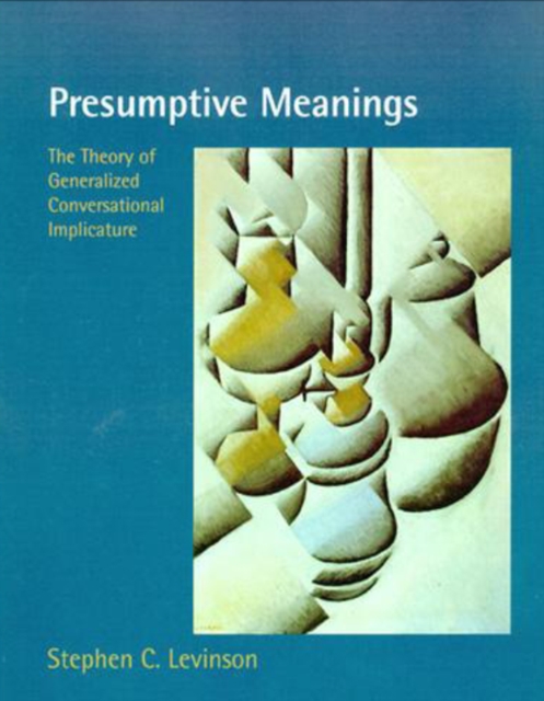 Presumptive Meanings : The Theory of Generalized Conversational Implicature, PDF eBook