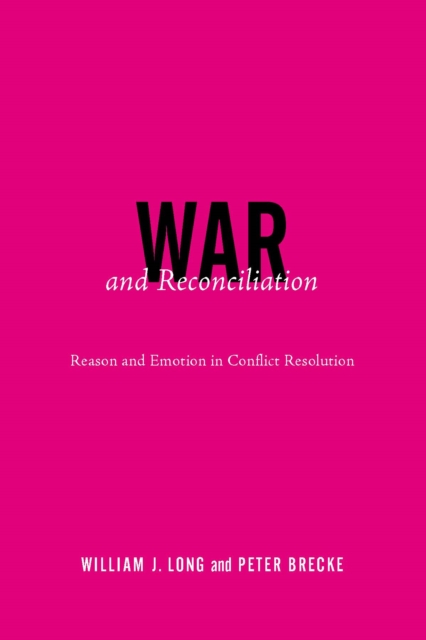 War and Reconciliation : Reason and Emotion in Conflict Resolution, PDF eBook