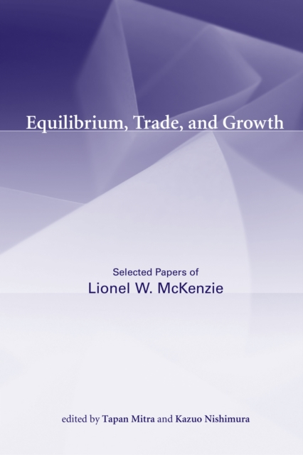 Equilibrium, Trade, and Growth : Selected Papers of Lionel W. McKenzie, PDF eBook