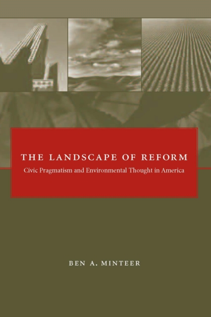 The Landscape of Reform : Civic Pragmatism and Environmental Thought in America, PDF eBook