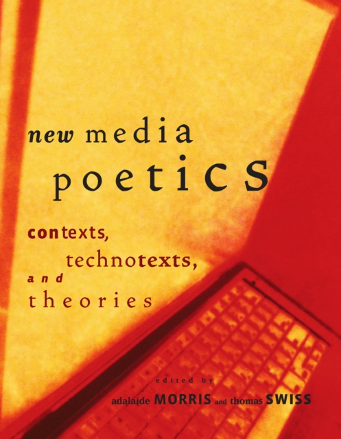New Media Poetics : Contexts, Technotexts, and Theories, PDF eBook