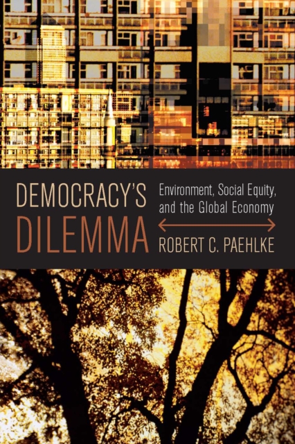 Democracy's Dilemma : Environment, Social Equity, and the Global Economy, PDF eBook