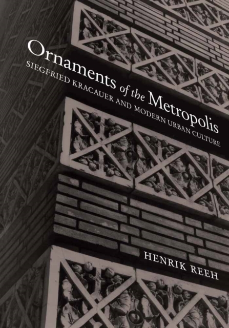 Ornaments of the Metropolis : Siegfried Kracauer and Modern Urban Culture, PDF eBook